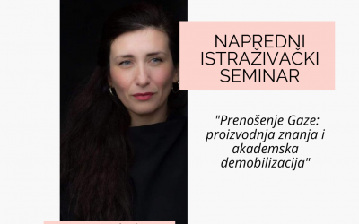 Napredni istraživački seminar “Prenošenje Gaze: proizvodnja znanja i akademska demobilizacija”